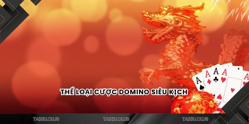 Thể loại cược Domino siêu kịch