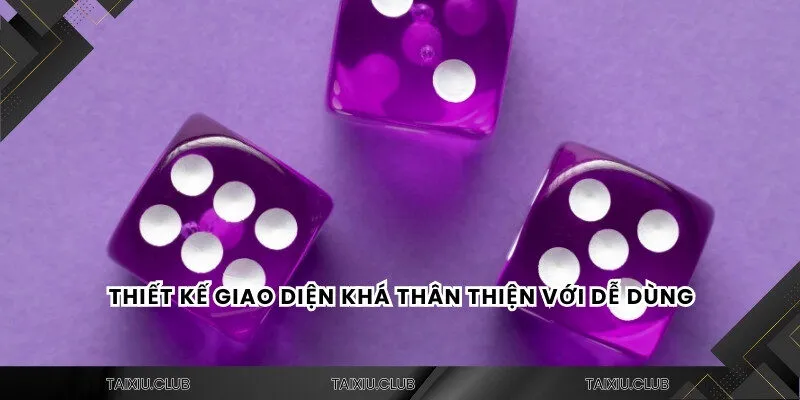 Thiết kế giao diện khá thân thiện với dễ dùng