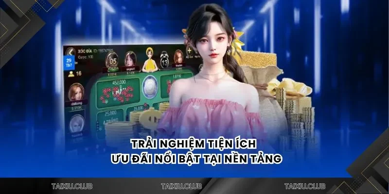 Trải nghiệm tiện ích và ưu đãi nổi bật tại nền tảng