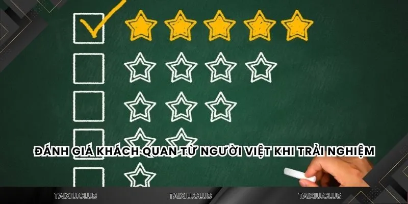 Đánh giá khách quan từ người Việt khi trải nghiệm