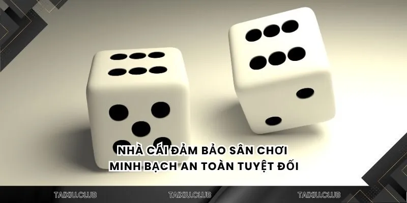 Nhà cái đảm bảo sân chơi minh bạch an toàn tuyệt đối