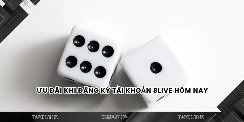 Ưu đãi khi đăng ký tài khoản 8live hôm nay