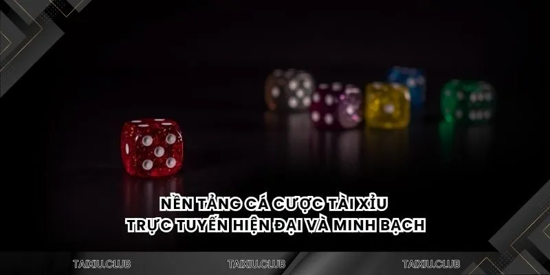 Nền tảng cá cược tài xỉu trực tuyến hiện đại và minh bạch