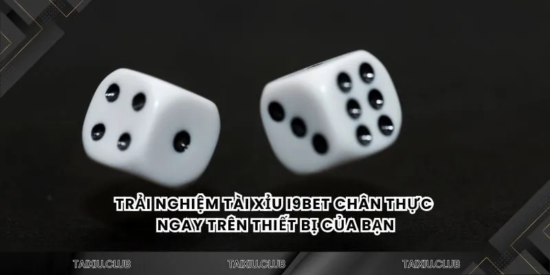 Trải nghiệm tài xỉu i9bet chân thực ngay trên thiết bị của bạn