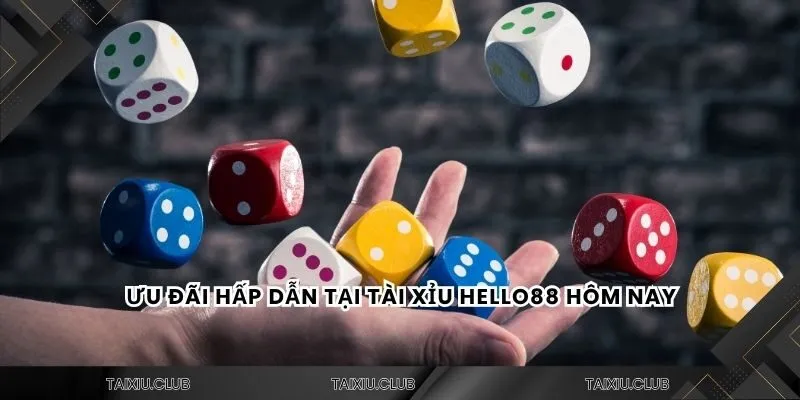Ưu đãi hấp dẫn tại tài xỉu hello88 hôm nay