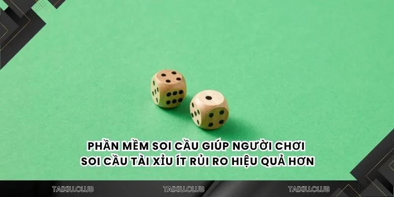 Phần mềm soi cầu giúp người chơi soi cầu tài xỉu ít rủi ro hiệu quả hơn