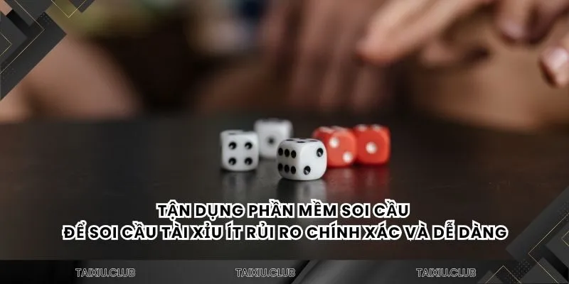 Tận dụng phần mềm soi cầu để soi cầu tài xỉu ít rủi ro chính xác và dễ dàng