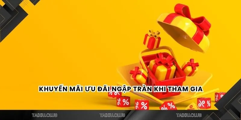 Khuyến mãi ưu đãi ngập tràn khi tham gia
