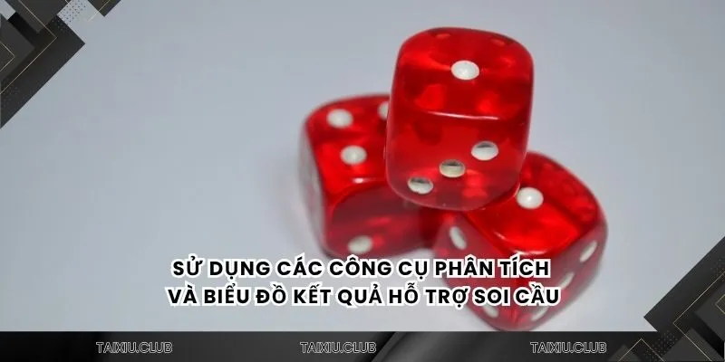 Sử dụng các công cụ phân tích và biểu đồ kết quả hỗ trợ soi cầu