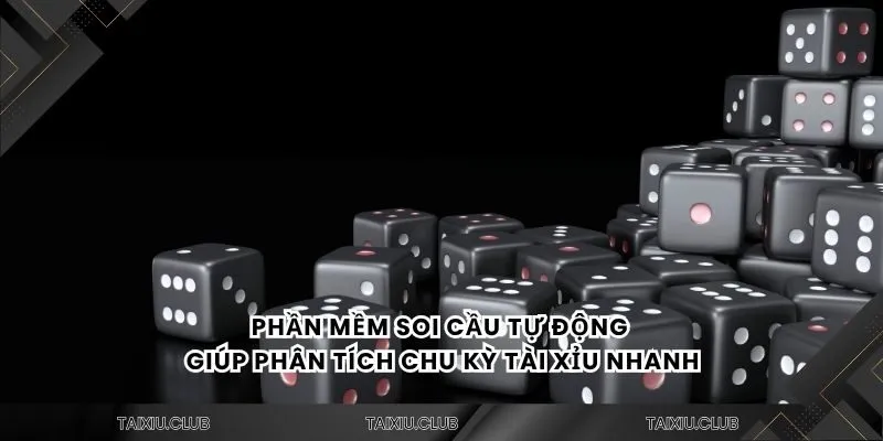 Phần mềm soi cầu tự động giúp phân tích chu kỳ tài xỉu nhanh