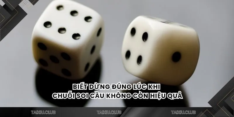 Biết dừng đúng lúc khi chuỗi soi cầu không còn hiệu quả