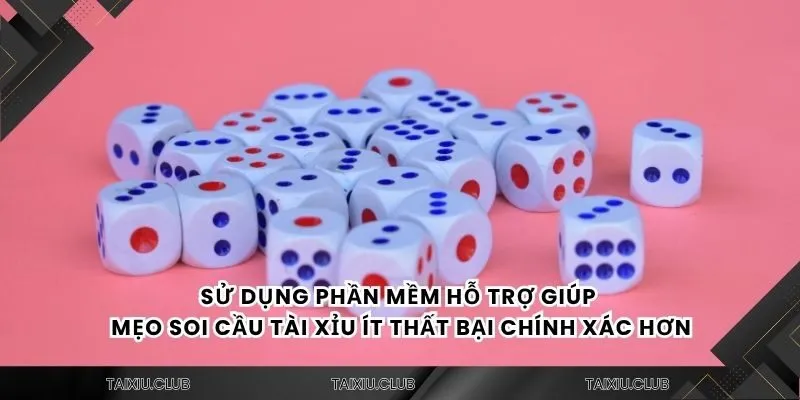 Sử dụng phần mềm hỗ trợ giúp mẹo soi cầu tài xỉu ít thất bại chính xác hơn