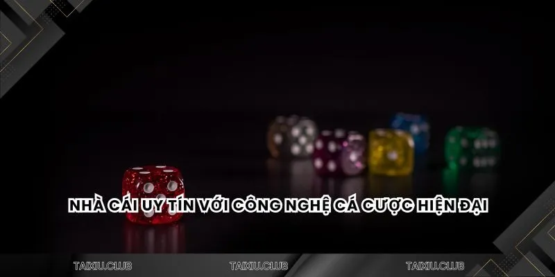 Nhà cái uy tín với công nghệ cá cược hiện đại