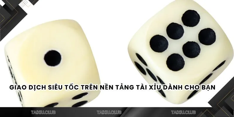 Giao dịch siêu tốc trên nền tảng tài xỉu dành cho bạn
