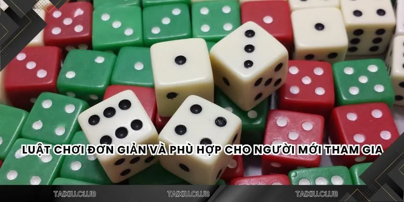 Luật chơi đơn giản và phù hợp cho người mới tham gia