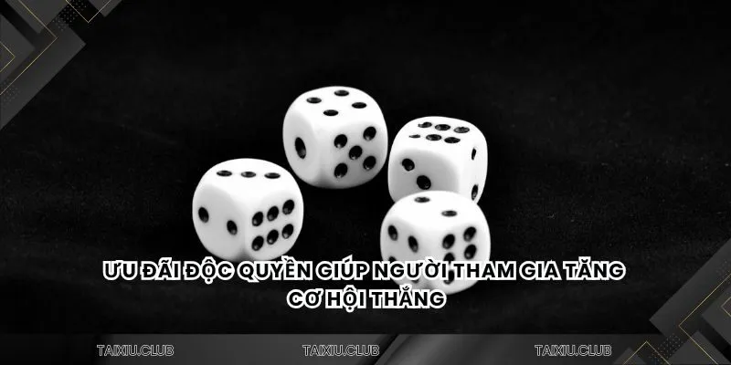 Ưu đãi độc quyền giúp người tham gia tăng cơ hội thắng