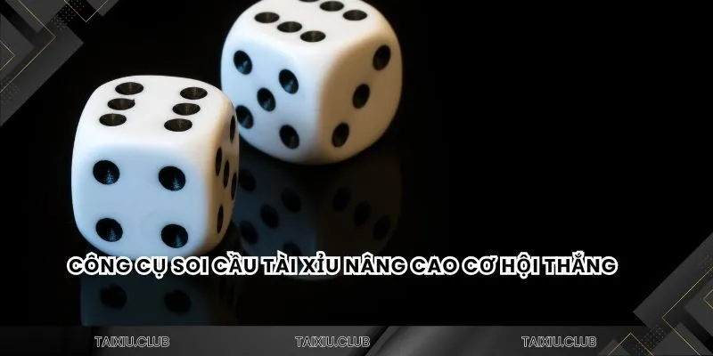 Công cụ soi cầu tài xỉu nâng cao cơ hội thắng