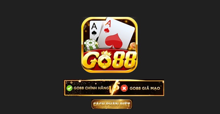 Phân biệt Go88 chính hãng và giả mạo qua những dấu hiệu dễ thấy
